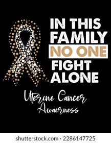 in this family, no one fights alone uterine cancer awareness, cancer awareness shirt print template, vector clipart ribbon svg