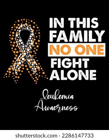 in this family, no one fights alone leukemia awareness, cancer awareness shirt print template, vector clipart orange ribbon svg