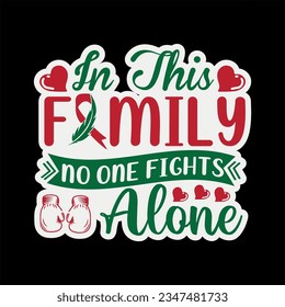 In this family no one fights alone t-shirt design. Here You Can find and Buy t-Shirt Design. Digital Files for yourself, friends and family, or anyone who supports your Special Day and Occasions. svg
