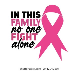 In This Family No Ones Fight Alone Retro,Breast Cancer Awareness,Cancer Quotes,Cancer Survivor,Breast Cancer Fighter,Childhood Cancer Awareness,Fight Cancer,Cancer T-Shirt,Cancer Warrior,Cut File svg