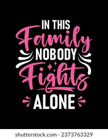 in this family nobody Fights alone, Cancer T-shirt design. cancer awareness.