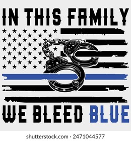 In This Family We Bleed Blue T-shirt Design,4th of july Files,fathers day,thin blue line,police badge,police handcuffs	
