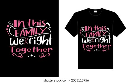 In this family we fight together Breast Cancer T-shirt design, typography lettering merchandise design.