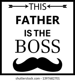 this father is the boss modern fashion slogan for t-shirt and apparels graphic vector print.Father's day vector illustration with mustache for greetnig card