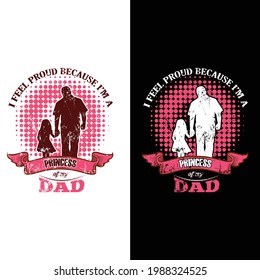 This is a I Feel proud because i'm a princess of my dad t-shirt design