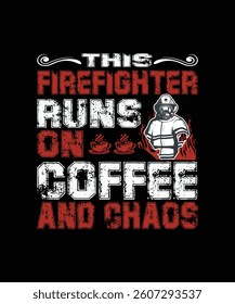 This Firefighter Runs on Coffee and Chaos t shirt design this vector for t shirt and other uses.