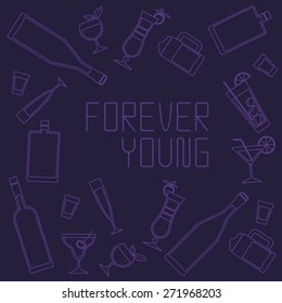 This is flat liner design illustration of alcohol topic. forever young pattern. It include font,wine bottle, flask, champagne, cocktail, aperitif, short,text forever young. Useful for bar menu