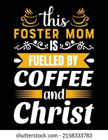 this foster mom is fuelled by and coffee christ t-shirt design