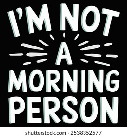 This funny T-shirt design reads "I'm Not a Morning Person," ideal for night owls and late risers. A relatable and humorous gift for those who embrace the struggle of early mornings!