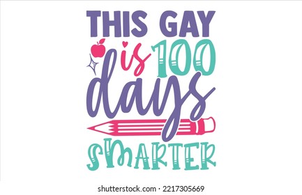 This Gay Is 100 Days Smarter - Kids T shirt Design, Modern calligraphy, Cut Files for Cricut Svg, Illustration for prints on bags, posters