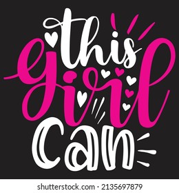 This Girl Can - Women And Girls, SVG And T-shirt Design, Vector File.