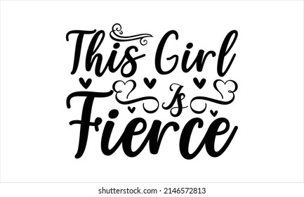 This Girl Is Fierce   -  Printable Vector Illustration. Lettering design for greeting banners, Mouse Pads, Prints, Cards and Posters, Mugs, Notebooks, Floor Pillows and T-shirt prints design
