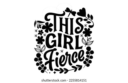 This Girl Fierce - Women's Day t shirt design, Calligraphy graphic design, Hand written vector t shirt design, lettering phrase isolated on white background, svg Files for Cutting