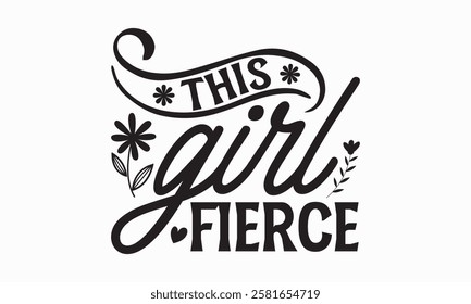 This girl fierce- Women's Day T Shirt Design, Modern calligraphy, Typography Vector for poster, banner, flyer and mug.