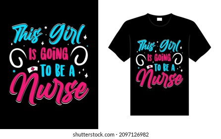 This girl is going to be a Nurse Tshirt design typography lettering merchandise design
