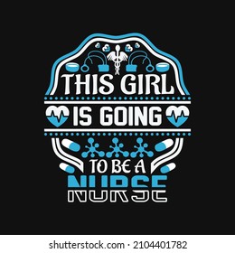 This girl is going to be a nurse - happy nurse quotes vector design template. design for t shirt, poster, mug , etc.