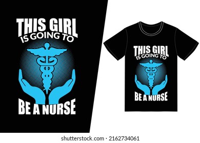 This girl is going to be a nurse Nurse day design. Nurse t-shirt design vector. For t-shirt print and other uses.