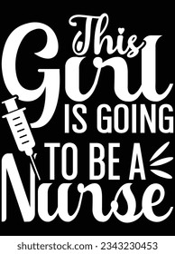 This girl is going to be a nurse vector art design, eps file. design file for t-shirt. SVG, EPS cuttable design file
