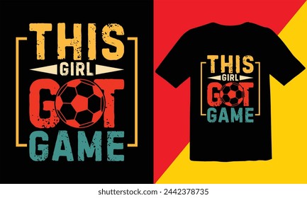 This Girl Got Game  Vintage T Shirt Design,Vintage T Shirt Design,Soccer Vintage T shirt Design,Soccer Typography T shirt Design,Soccer Cut Files,Game Day Cut Files design