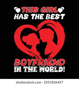 This Girl has the Best Boyfriend In the World T-shirt Design Templated ,Happy Valentine Day T-Shirt Design