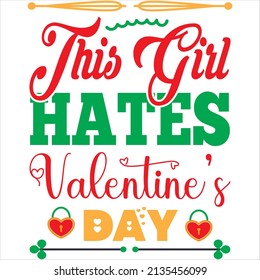 this girl hates valentine’s day t-shirt design ,vector file.