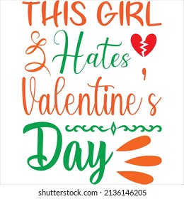 this girl hates valentine’s day t-shirt design ,vector file.
