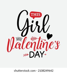 This Girl Hates Valentines Day vector illustration , hand drawn lettering with anti valentines day quotes, funny valentines typography for t-shirt, poster, sticker and card