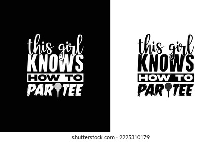 This Girl Knows How To Par Tee Golf Quote T shirt design, typography