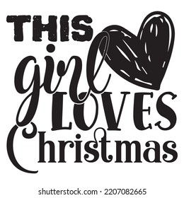 This girl loves Christmas Merry Christmas shirt print template, funny Xmas shirt design, Santa Claus funny quotes typography design