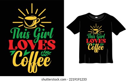 This Girl Loves Coffee T-Shirt. Coffee lover typography T-Shirt Design t-shirts design, typography design, Handrawn lettering phrase, coffee lovers t-shirt design print ready EPS file