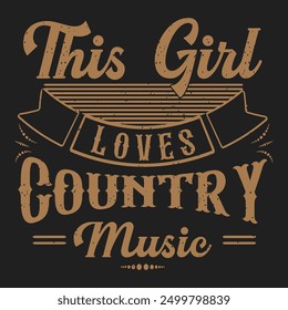 This Girl Loves Country Music. Country Girl retro vintage typography design with slogan grunge.