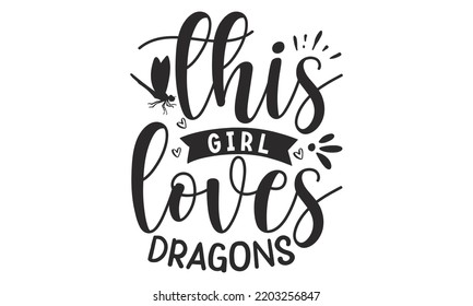 This girl loves dragons- Dragonfly T shirt and SVG Design, Cut Files for Circuit SVG, Modern calligraphy, Entering and decoration vector, SVG Files for Circuit, Poster, EPS 10 svg