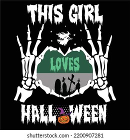 This Girl Loves Halloween, Happy Halloween Shirt Print Template, Witch Bat Cat Scary House Dark Green Riper Boo Squad Grave Pumpkin Skeleton Spooky Trick Or Treat