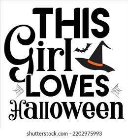 This Girl Loves Halloween, Happy Halloween Shirt Print Template, Witch Bat Cat Scary House Dark Green Riper Boo Squad Grave Pumpkin Skeleton Spooky Trick Or Treat