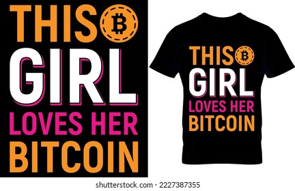 This girl Loves her Bitcoin. Best trendy bitcoin lover, t-shirt design, bitcoin illustration, t-shirt design. crypto trendy t shirt.