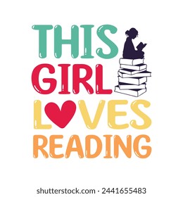 This Girl Loves Reading. Book Lover Quotes T-shirt design, Vector graphics, typographic posters, or banners.