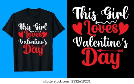 This girl loves Valentines day T shirt design