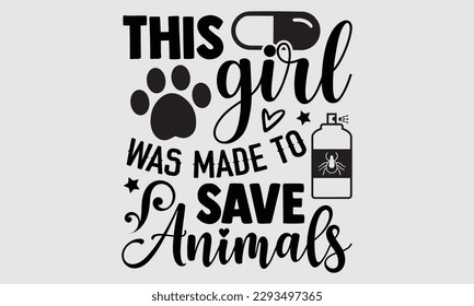 This girl was made to save animals- Veterinarian T-shirt Design, Hand written vector illustration, greeting card template with typography SVG Files for Cutting, bag, cups, card