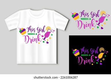 This girl need a drink. Mardi Gras vector design with cocktails and cupcake. Design On the mockup of a T shirt