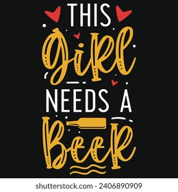 This girl needs a beer drinking typography tshirt design 