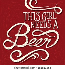 THIS GIRL NEEDS A BEER - hand drawn phrase on red drawn background