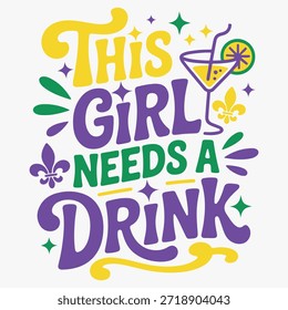 This Girl Needs A Drink Funny Mardi Gras Celebration T-shirt Design 