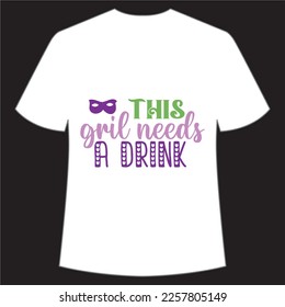 This girl needs a drink Mardi Gras shirt print template, Typography design for Carnival celebration, Christian feasts, Epiphany, culminating  Ash Wednesday, Shrove Tuesday