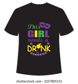 This girl needs a drink Mardi Gras shirt print template, Typography design for Carnival celebration, Christian feasts, Epiphany, culminating  Ash Wednesday, Shrove Tuesday