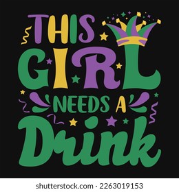 This Girl Needs A Drink  Mardi Gras T-shirt Design, 