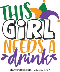This Girl Needs A Drink - Mardi Gras Design