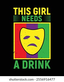 This Girl Needs A Drink mardi gras colorful graphic t shirt