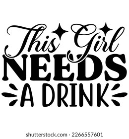 this girl needs a drink t shirt design