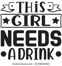 This Girl Needs A Drink t shirt design