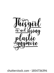 This girl is not using plastic anymore. Hand drawn typography poster design. Premium Vector.